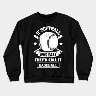 If Softball Was Easy They'd Call It Baseball Crewneck Sweatshirt